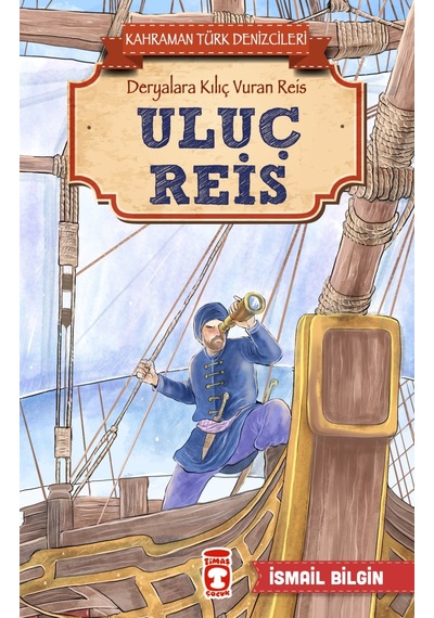 Uluç Reis - Kahraman Türk Denizcileri - İsmail Bilgin - Timaş Çocuk