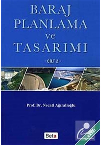 Baraj Planlama ve Tasarımı Cilt: 2  - Necati Ağıralioğlu  - Beta Yayınları