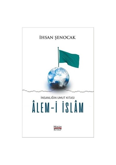İnsanlığın Umut Kıtası -Alem -i İslam  - İhsan Şenocak  - Hüküm Kitap