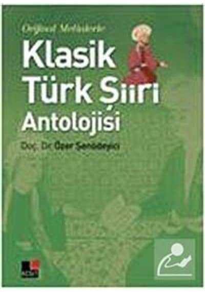 Orijinal Metinlerle Klasik Türk Şiiri Antolojisi - Özer Şenödeyici - Kesit Yayınları
