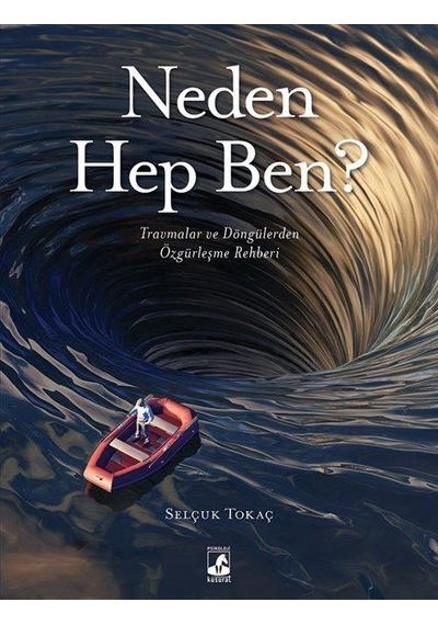 Neden Hep Ben? Travmalar ve Döngülerden Özgürleşme Rehberi - Selçuk Tokaç - Küsurat