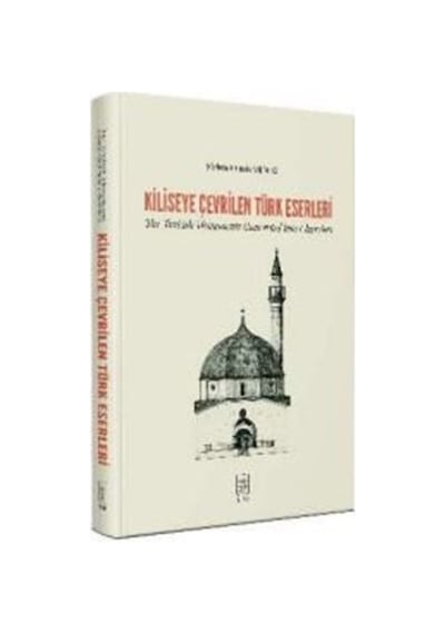 Kiliseye Çevrilen Türk Eserleri The Turkish Monuments Converte... 9789757618706