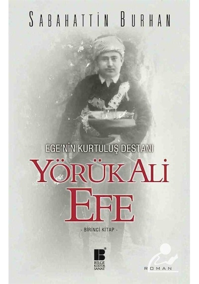 Ege'nin Kurtuluş Destanı-Yörük Ali Efe - Sabahattin Burhan - Bilge Kültür Sanat