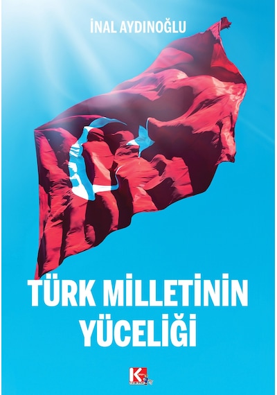 Türk Milletinin Yüceliği -  İnal Aydınoğlu -  K-iletişim Yayınları