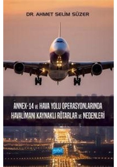Annex  - 14 ve Hava Yolu Operasyonlarında Havalimanı Kaynaklı Rötarlar ve Nedenleri  - Ahmet Selim Süzer  - Nobel Akademik Yayıncılık