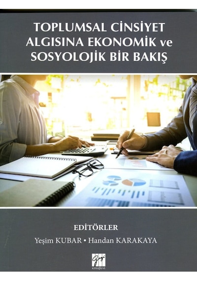 Toplumsal Cinsiyet Algısına Ekonomik ve Sosyolojik Bir Bakış  - Handan Karakaya  - Gazi Kitabevi