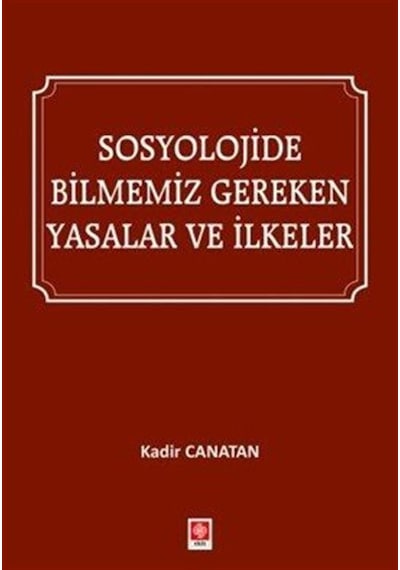 Sosyolojide Bilmemiz Gereken Yasalar Ve İlkeler / Kadir Canatan