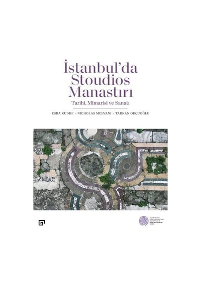 İstanbul'da Stoudios Manastırı: Tarihi Mimarisi ve Sanatı- Koç Üniversitesi Yayınları