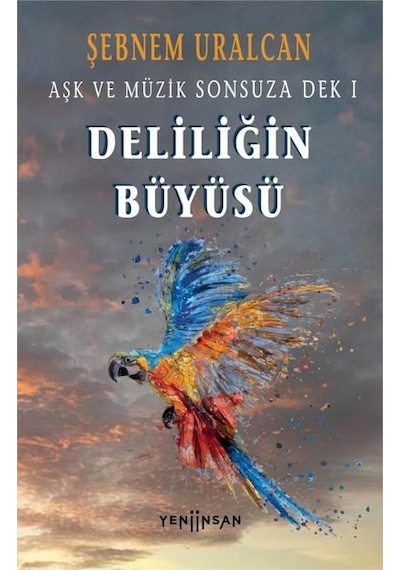 Deliliğin Büyüsü - Aşk ve Müzik Sonsuza Dek 1 - Şebnem Uralcan - Yeni İnsan Yayınevi