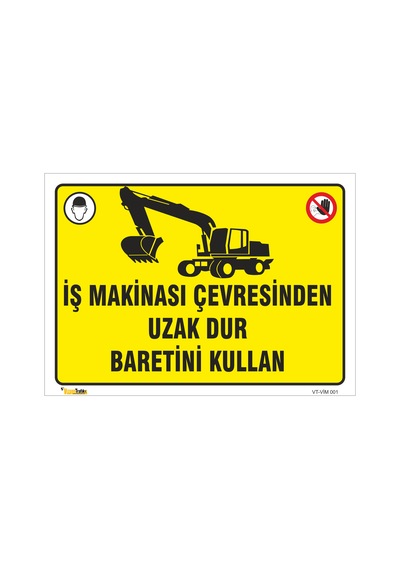İŞ MAKİNASI ÇEVRESİNDEN UZAK DUR BARETİNİ KULLAN LEVHASI VİM 001