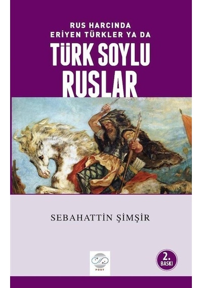 Rus Harcında Eriyen Türkler Ya da Türk Soylu Ruslar - Sebahattin Şimşir - Post Yayın