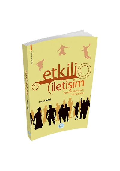 Etkili İletişim Yönetim Silahlarının En Önemlisi - Metin Kan - Mavi Çatı Yayınları
