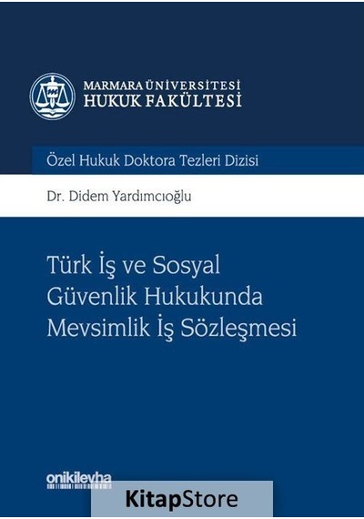 Türk İş ve Sosyal Güvenlik Hukukunda Mevsimlik İş Sözleşmesi - Didem Yardımcıoğlu - On İki Levha Yayıncılık