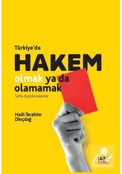 Türkiyede Hakem Olmak Ya da Olamamak - Saha Dışında Kalanlar - Halil İbrahim Dinçdağ - Tilki Kitap