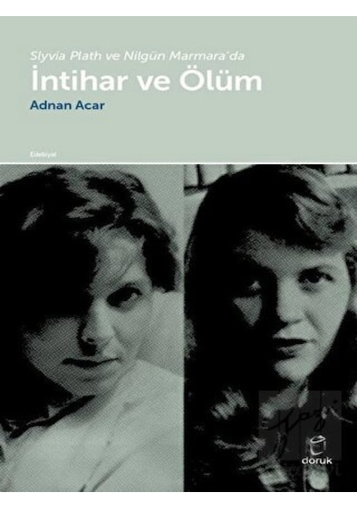 Slyvia Plath ve Nilgiün Marmara'da İntihar ve Ölüm - Adnan Acar - Doruk Yayınları