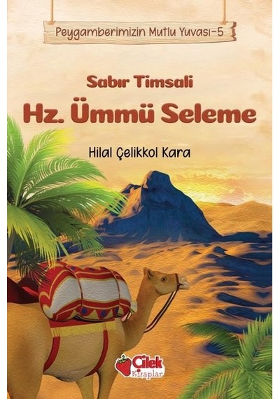Sabır Timsali Hz. Ümmü Seleme - Peygamberimizin Mutlu Yuvası - Hilal Çelikkol Kara - Çilek Kitaplar