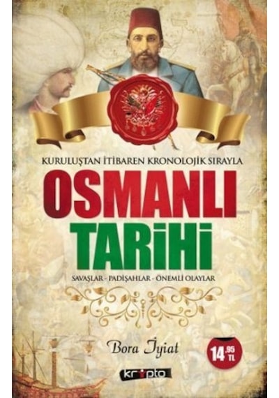 Osmanlı Tarihi - Savaşlar - Padişahlar - Önemli Olaylar - Bora İyiat - Kripto