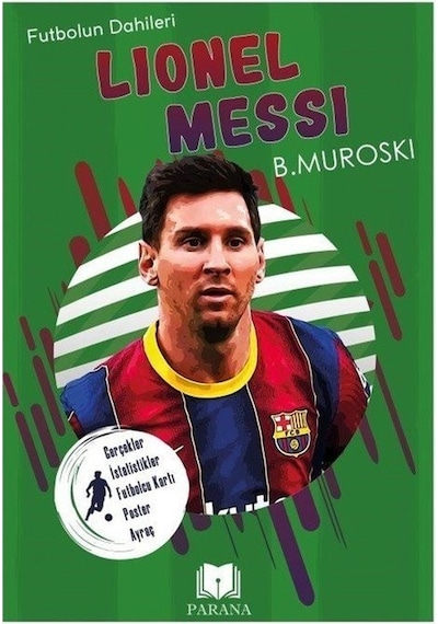 Lionel Messi - Futbolun Dahileri - Gerçek İstatistikler - Futbolcu Kartı - Poster Ayraç Hediyeli - B. Muroski - Parana
