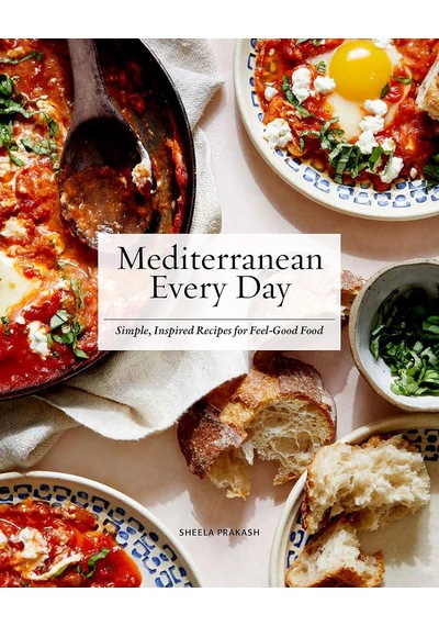 Mediterranean Every Day: Simple, Inspired Recipes For Feel-good Food