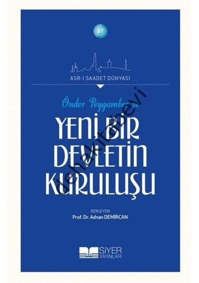 Önder Peygamber ve Yeni Bir Devletin Kuruluşu  - Adnan Demircan  - Siyer Yayınları