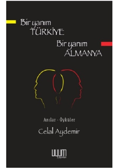 Bir Yanım Türkiye Bir Yanım Almanya - Celal Aydemir - Uyum Yayıncılık