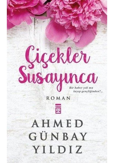 Timaş Yayınları Çiçekler Susayınca Ahmed Günbay Yıldız