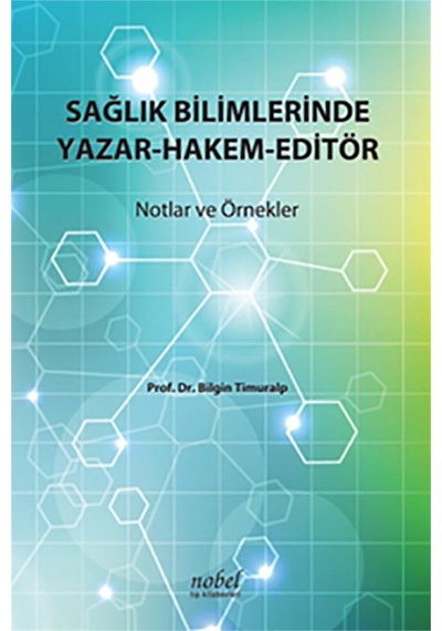 Sağlık Bilimlerinde Yazar-Hakem-Editör - Bilgin Timuralp - Nobel Tıp Kitabevleri
