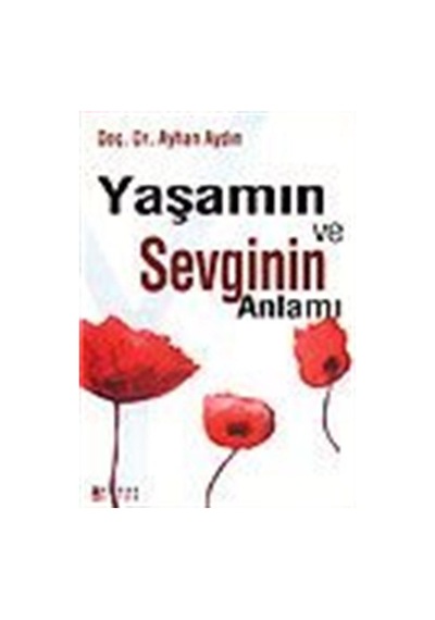Yaşamın ve Sevginin Anlamı / Prof. Dr. Ayhan Aydın