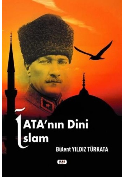 Ata'nın Dini İslam - Bülent Yıldız Türkata - Tilki Kitap
