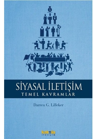 Siyasal İletişim - Temel Kavramlar - G. Lilleker - Kaknüs Yayınları