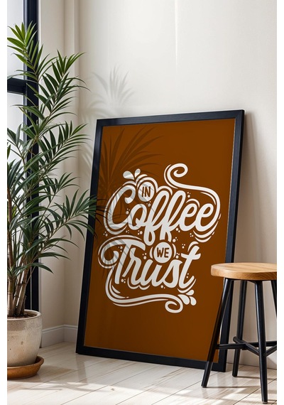 In Coffee We Trust Çerçeveli Tablo - Dekoratif Çerçeveli Motivasyon Poster Tablo