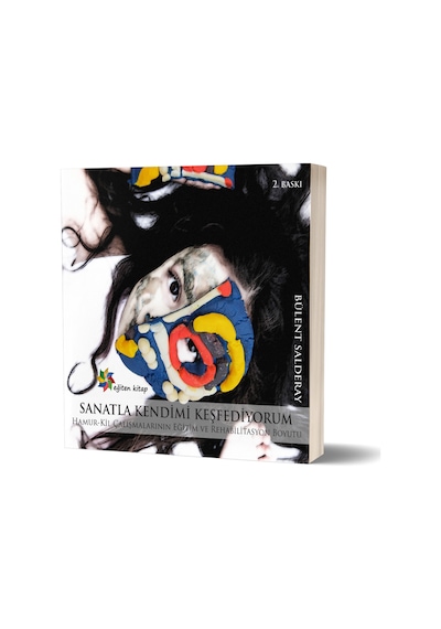 Sanatla Kendimi Keşfediyorum-Hamur Kil Çalışmalarının Eğitim ve Rehabilitasyon Boyutu - Bülent Salderay - Eğiten Kitap