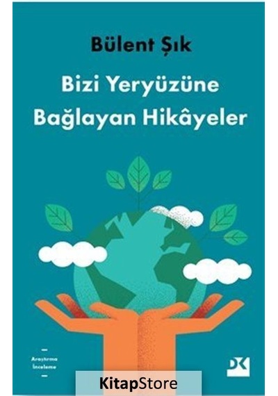 Bizi Yeryüzüne Bağlayan Hikayeler - Bülent Şık