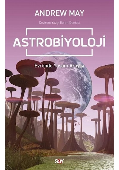 Astrobiyoloji - Evrende Yaşam Arayışı - Andrew May - Say Yayınları