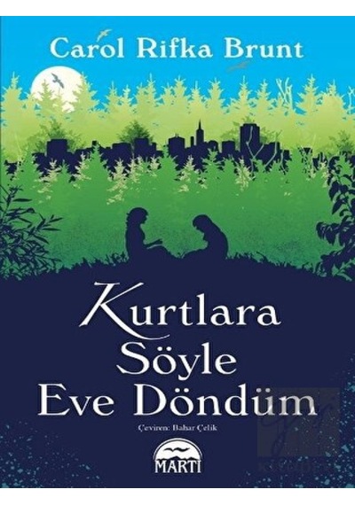 Kurtlara Söyle Eve Döndüm - Carol Rifka Brunt - Martı Yayınları