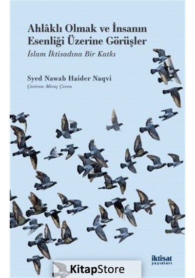 Ahlaklı Olmak ve İnsanın Esenliği Üzerine Görüşler-İslam İktisadına Bir Katkı - Syed Nawab Haider Naqvi - İktisat Yayınları