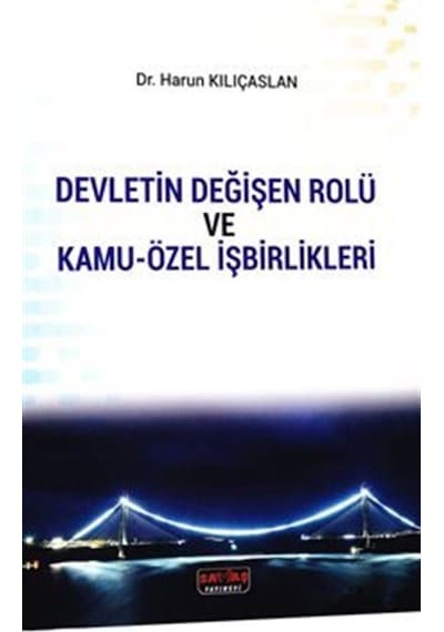 Devletin Değişen Rolü ve Kamu-Özel İşbirlikleri - Harun Kılıçaslan - Savaş Yayınevi