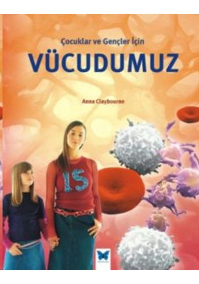 Çocuklar ve Gençler İçin Vücudumuz - Anna Claybourne - Mavi Kelebek