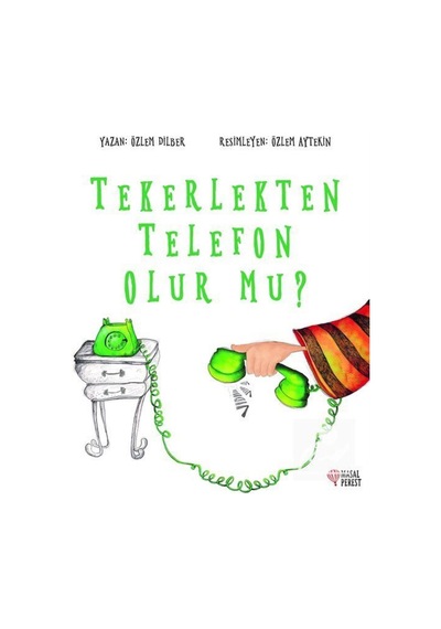 Tekerlekten Telefon Olur Mu? / Özlem Dilber 9786058043022