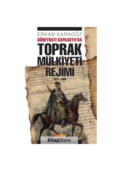 Güneybatı Kafkasya'da Toprak Mülkiyeti Rejimi - Erkan Karagöz - Asya Şafak Yayınları