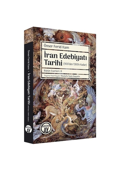 İran Edebiyatı Tarihi - 900'den 1300'e Kadar - Ömer Ferid Kam - Büyüyenay Yayınları