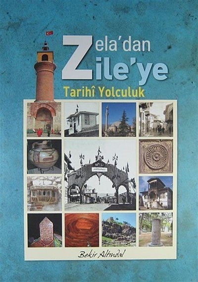 Zela'dan Zile'ye Tarihi Yolculuk / Bekir Altındal