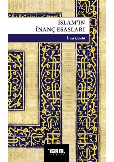 İslam'ın İnanç Esasları - İlyas Çelebi - İsam Yayınları