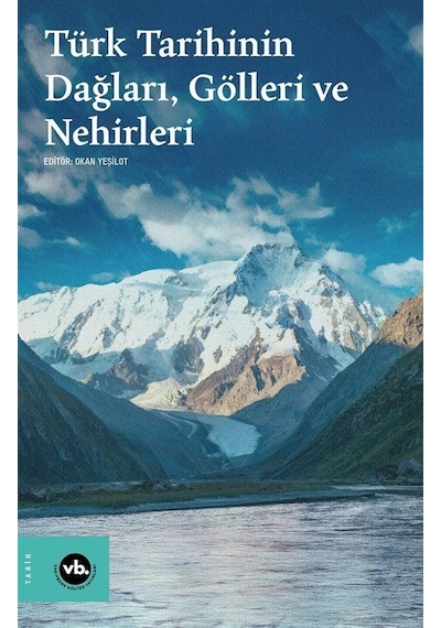 Türk Tarihinin Dağları, Gölleri Ve Nehirleri / Okan Yeşilot