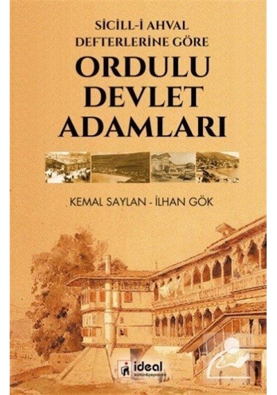 Sicill-i Ahval Defterlerine Göre - Ordulu Devlet Adamları - Kemal Saylan -  İlhan Gök - İdeal Kültür Yayıncılık