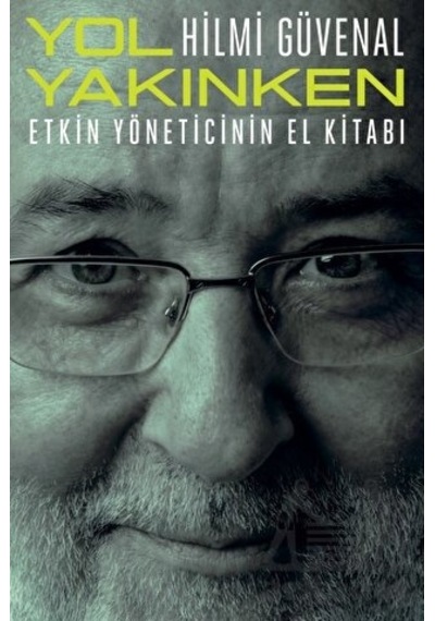 Yol Yakınken - Etkin Yöneticinin El Kitabı - Hilmi Güvenal - Remzi Kitabevi