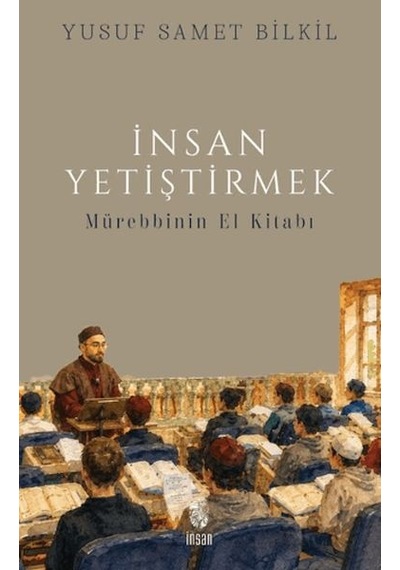 İnsan Yetiştirmek - Mürebbinin El Kitabı