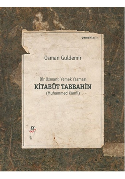 Bir Osmanlı Yemek Yazması Kitabüt Tabbahin - Osman Güldemir - Oğlak Yayıncılık