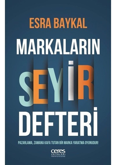 Markaların Seyir Defteri - Esra Baykal - Ceres Yayınları