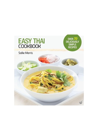 Easy Thai Cookbook: The Step-by-step Guide To Deliciously Easy Thai Food At Home